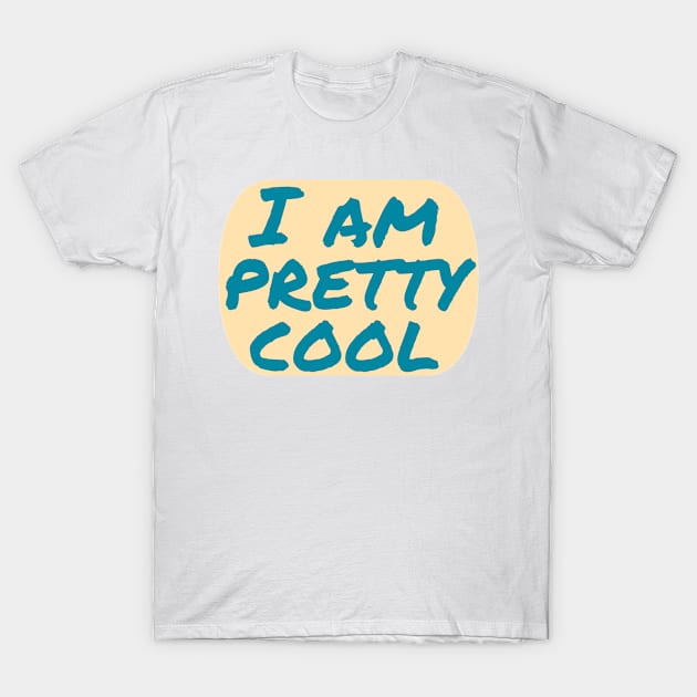 I Am Pretty Cool T-Shirt by Fantasia7